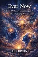 Ever Now: Non-Ordinary Dreaming and the Enduring Present