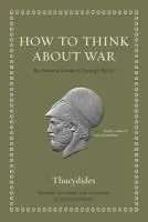 How to Think about War: An Ancient Guide to Foreign Policy