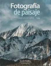 Fotografía de paisaje. Más de 190 recetas para mejorar la técnica y conseguir motivación e inspiración