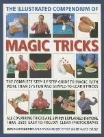 The Illustrated Compendium of Magic Tricks: The Complete Step-By-Step Guide to Magic, with More Than 375 Fun and Simple-To-Learn Tricks