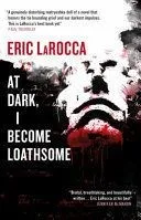 At Dark, I Become Loathsome
