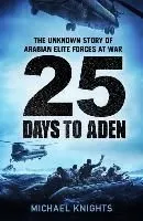 25 Days to Aden: The Unknown Story of Arabian Elite Forces at War