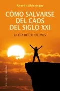 Como Salvarse Del Caos Del Siglo Xxi: La Era De Los Talones