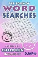 The Book of Word Searches: Puzzles for Children Ages 6 to 16