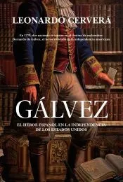 Gálvez: El héroe español en la independencia de los Estados Unidos