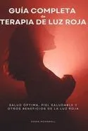 Guía completa de terapia de luz roja: Salud óptima, piel saludable y otros beneficios de la luz roja