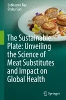 The Sustainable Plate: Unveiling the Science of Meat Substitutes and Impact on Global Health