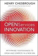 Open Services Innovation: Rethinking Your Business to Grow and Compete in a New Era