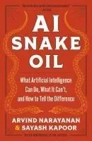 AI Snake Oil: What Artificial Intelligence Can Do, What It Can't, and How to Tell the Difference