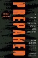Prepared: A Manual for Surviving Worst-Case Scenarios