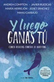 Y luego ganas tú : 5 historias contra el bullying
