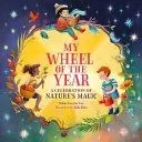 My Wheel of the Year: A Celebration of Nature's Magic