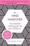The Mind Makeover: The Answers to Becoming the Best You Yet