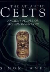 Atlantic Celts: Ancient People of Modern Invention
