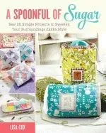 A Spoonful of Sugar: Sew 20 Simple Projects to Sweeten Your Surroundings Zakka Style