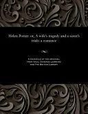 Helen Porter: Or, a Wife's Tragedy and a Sister's Trials: A Romance