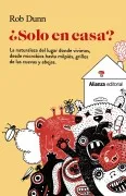 ¿Solo En Casa?: La Naturaleza Del Lugar Donde Vivimos Desde Microbios