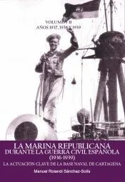 La Marina Republicana durante la Guerra Civil Española (1936-1939). Volumen II: Años 1937,1938 y 1939