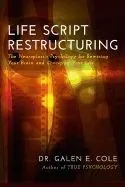 Life Script Restructuring: The Neuroplastic Psychology for Rewiring Your Brain and Changing Your Life