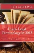 Learn Legal Terminology in 2015: English-Spanish: Essential English-Spanish Legal Terms