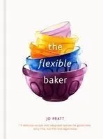 The Flexible Baker: 75 Delicious Recipes with Adaptable Options for Gluten-Free, Dairy-Free, Nut-Free and Vegan Bakesvolume 4