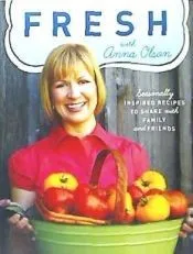 Fresh with Anna Olson: Seasonally Inspired Recipes to Share with Family and Friends