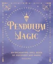 Pendulum Magic: An Enchanting Divination Book of Discovery and Magic