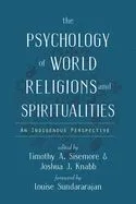 The Psychology of World Religions and Spiritualities: An Indigenous Perspective