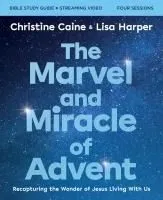 The Marvel and Miracle of Advent Bible Study Guide Plus Streaming Video: Recapturing the Wonder of Jesus Living with Us