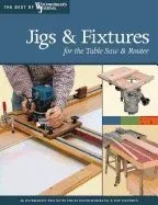 Jigs and Fixtures for the Table Saw and Router