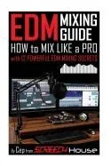 Edm Mixing Guide: How to Mix Like a Pro with 12 Powerful Edm Mixing Secrets