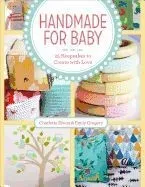 Handmade for Baby: 25 Keepsakes to Create with Love