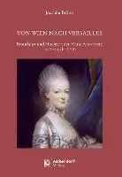 Von Wien Nach Versailles: Brautfahrt Und Hochzeit Der Marie Antoinette Im Fruhjahr 1770