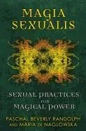 Magia Sexualis: Sexual Practices for Magical Power