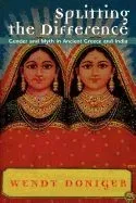 Splitting the Difference: Gender and Myth in Ancient Greece and India
