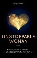 Unstoppable Woman: Reveal the power of your heart to create leadership impact and cultivate confidence for the life you want