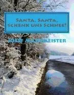 Santa, Santa, Schenk Uns Schnee!: Mit Schnee-Fotos Aus Koln Und Der Eifel