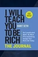 I Will Teach You to Be Rich: The Journal: No Complicated Math. No More Procrastinating. Design Your Rich Life Today