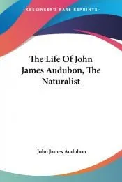 The Life of John James Audubon, the Natu