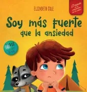 Soy Más Fuerte Que La Ansiedad: Libro Infantil Sobre La Superación De