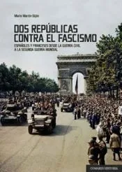 Dos repúblicas contra el fascismo. Españoles y franceses desde la Guerra Civil a