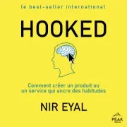 Hooked : Comment Créer Un Produit Ou Un Service Qui Ancre Des Habitudes