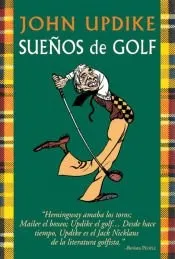 JOHN UPDIKE. SUEÑOS DE GOLF
