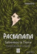 Pachamama Salvemos La Tierra: Escrito Desde El Corazon