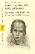 Au Coeur De L Ethnie: Ethnie Tribalisme Et Etat En Afrique