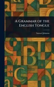 A Grammar of the English Tongue