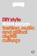 DIY Style: Fashion, Music and Global Digital Cultures