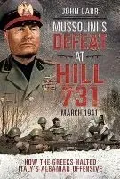 Mussolini's Defeat at Hill 731, March 1941: How the Greeks Halted Italy's Albanian Offensive