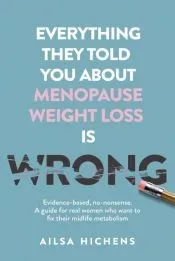 Everything They Told You About Menopause Weight Loss is Wrong
