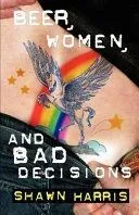 Beer, Women, and Bad Decisions
